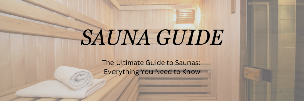 The Ultimate Guide to Saunas: Everything You Need to Know